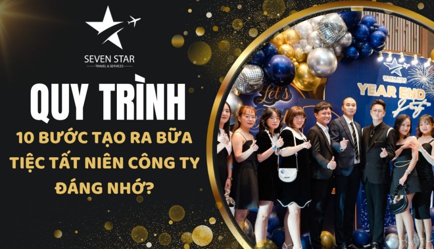 TẤT TẦN TẬT VỀ TIỆC TẤT NIÊN CÔNG TY – 10 BƯỚC ĐỂ TỔ CHỨC TIỆC TẤT NIÊN THÀNH CÔNG